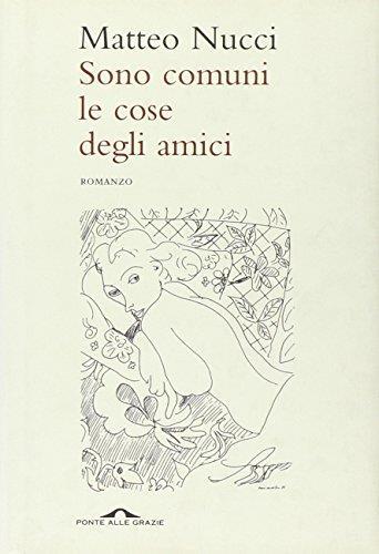 Sono comuni le cose degli amici - Matteo Nucci (Autore) Ponte alle Grazie