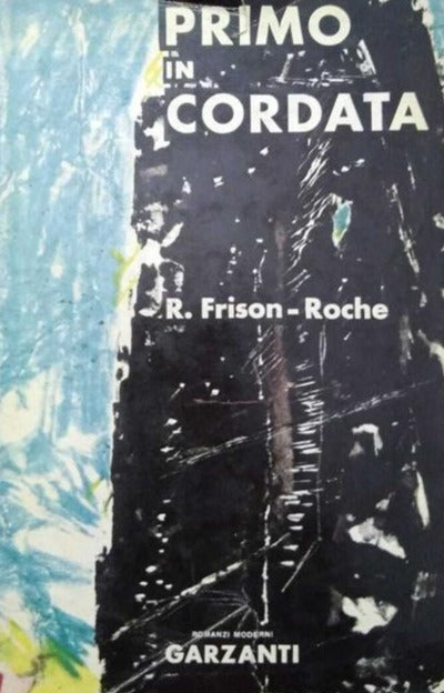 Primo in cordata - Roger Frison Roche (Autore) Garzanti, 1960