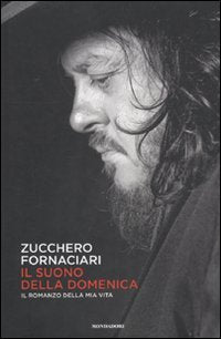 Il suono della domenica. Il romanzo della mia vita. di Zucchero Sugar Fornaciari 2011 9788804613831
