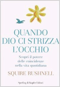 Quando Dio ci strizza l'occhio. Scopri il potere delle coincidenze nella vita quotidiana - Squire Rushnell, Sperling