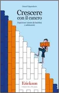 Crescere con il cancro. Esperienze vissute da bambini e adolescenti. Daniel Oppenheim - Erickson ed. 2006
