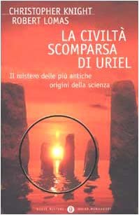 La civiltà scomparsa di Uriel. Il mistero delle più antiche origini della scienza di Christopher Knight, Robert Lomas 9788804505457 Mondadori