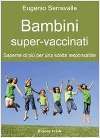 Bambini super-vaccinati -  Eugenio Serravalle - Il leone verde ed.