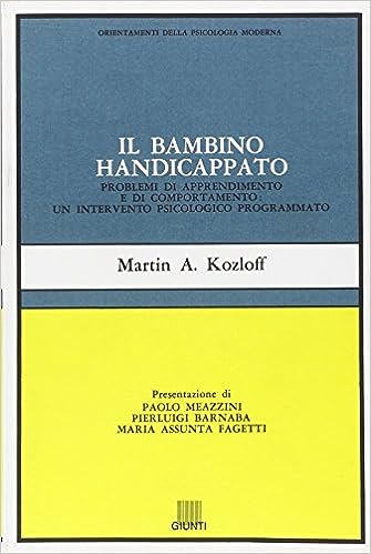 Il bambino handicappato. Problemi di apprendimento e di comportamento: un intervento psicologico programmato-  Martin A. Kozloff - Giunti