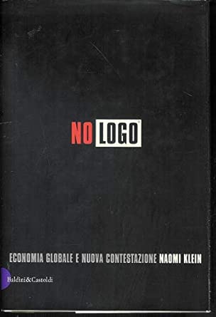 No logo. Economia globale e nuova contestazione. Naomi Klein. Baldini e Castoldi 9788884900074
