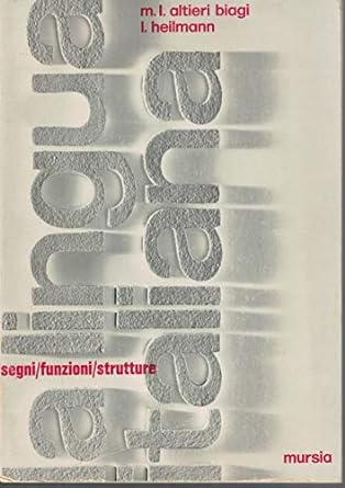 La lingua Italiana -  BIAGI HEILMANN - Segni, funzioni, strutture - Mursia