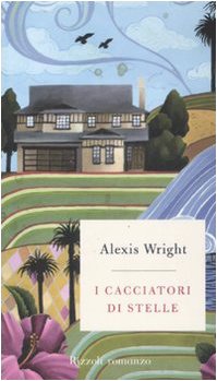 I cacciatori di stelle, Alexis Wright, 2008 Rizzoli, 9788817023825