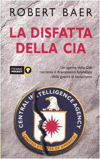 La disfatta della Cia,  Robert Baer, Piemme Pocket