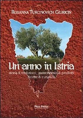 Un anno in Istria. Storia & tradizioni, gastronomia & prodotti, ricette & curiosità. Rosanna Giuricin, MGS press
