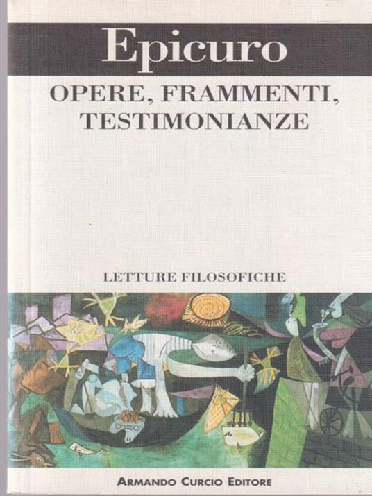 Epicuro, opere, frammenti, testimonianze - armando Curcio ed.