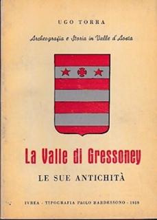 Archeografia e Storia in Valle d' Aosta. La Valle di Gressoney. Le sue antichità - UGO TORRA 1959
