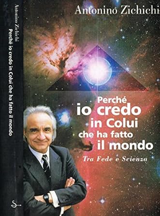 Perchè io credo in colui che ha fatto il mondo, Zichichi Antonio, Il Saggiatore, 1999
