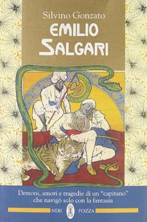 Emilio Salgari. Demoni, amori e tragedie di un "Capitano" che navigò solo con la fantasia. Silvino Gonzato, Neri Pozza