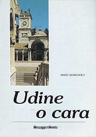 Udine o cara - Mario Quargnolo (Autore) Società Veneta Editrice, 1989