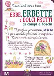 Erbe erbette e dolci frutti di campo e boschi. Ecolibri ed.