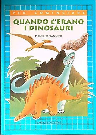 Quando c'erano i dinosauri -  Daniele Nannini - emme edizioni