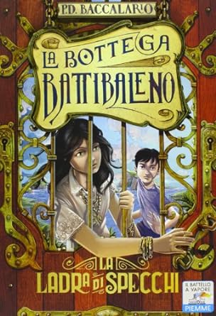 La ladra di specchi. La bottega Battibaleno, P. D. Baccalario, Piemme