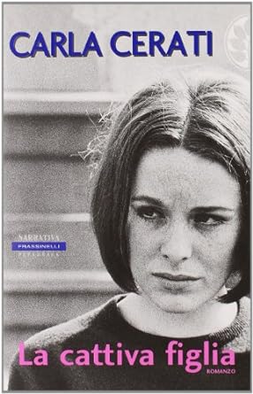 La cattiva figlia. Carla Cerati, Frassinelli