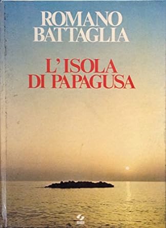 L' isola di Papagusa - Romano Battaglia (Autore) Sei, 1976
