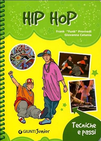 Hip hop. Tecniche e passi -  Frank Provvedi (Autore), Giovanna Catania - Giunti