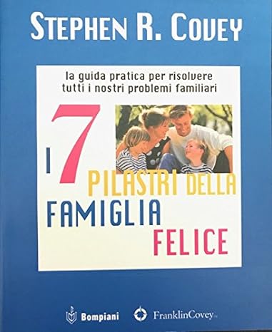 I sette pilastri della famiglia felice - Stephen Covey - Bompiani