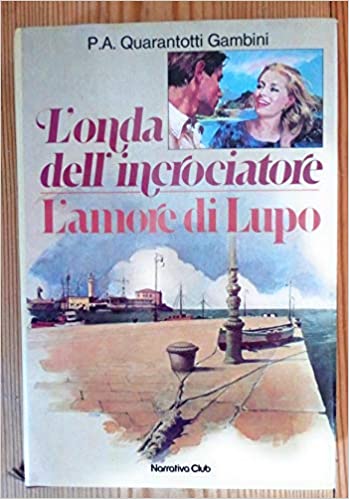 L’onda dell’incrociatore. L’amore di Lupo. Quarantotti Gambini - Narrativa club ed.