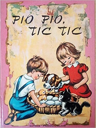 Pio pio, tic tic. Collana Maggiolina. Piccoli Milano 1963