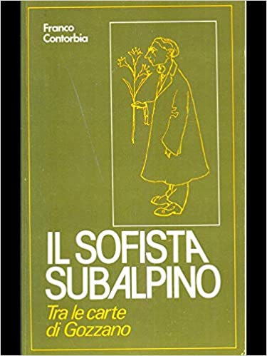 Il sofista subalpino. Tra le carte di Gozzano. Franco Contorbia. L'Arciere ed. 1980