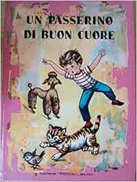 Un passerino di buon cuore. Collana Maggiolina. Piccoli Milano 1963