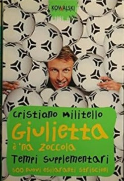 Giulietta è 'na zoccola. Tempi supplementari. 500 nuovi esilaranti striscioni - Cristiano Militello