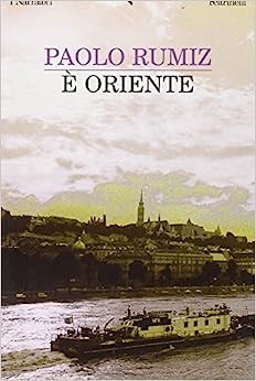 E’ oriente. Paolo Rumiz. Feltrinelli