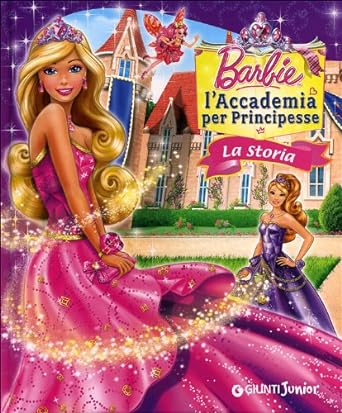 Barbie. La Storia. L'Accademia per Principesse. Ediz. illustrata