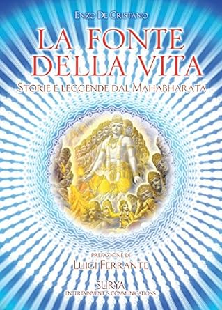 La fonte della vita. Storie e leggende del Mahabharata - Enzo de Cristiano, con Luigi ferrante