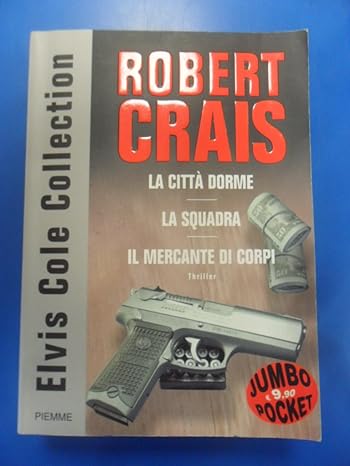 Elvis Cole collection: La città dorme-La squadra-Il mercante di corpi - Robert Crais, Piemme