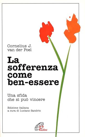 La sofferenza come ben-essere. Una sfida che si può vincere 9788831515375  Cornelius J. Van der Poel Paoline 1998