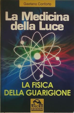 La medicina della luce. La fisica della guarigione Gaetano Conforto 9788875075491 Macro edizioni