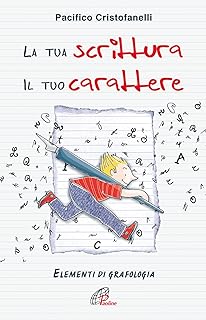 La tua scrittura, il tuo carattere. Elementi di grafologia - Pacifico Cristofanelli, Paoline ed