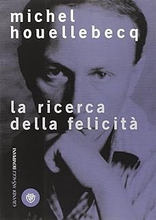 La ricerca della felicità di Michel Houellebecq - Bompiani