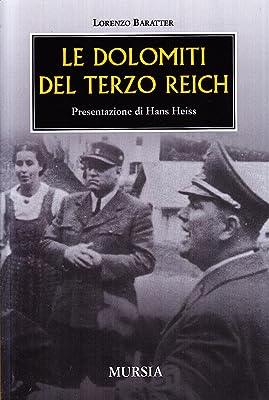 Le Dolomiti del Terzo Reich. Lorenzo Baratter, Mursia 2005