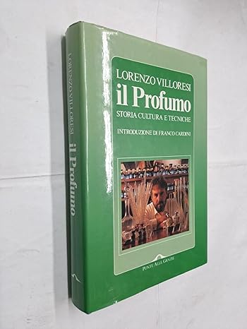 IL PROFUMO. STORIA, CULTURA E TECNICHE di Lorenzo Villoresi, Ponte alle Grazie