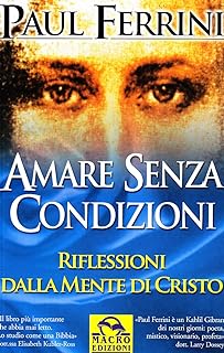 Amare senza condizioni, riflessioni dalla mente di Cristo, Paul Ferrini