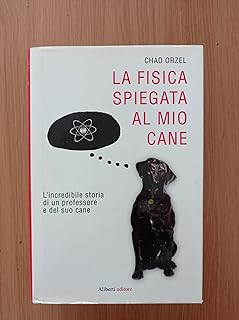 La fisica spiegata al mio cane di Chad Orzel e E. Canuti - Aliberti ed
