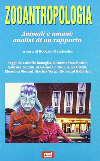 Zooantropologia. Animali e umani: analisi di un rapporto di R. Marchesini (a cura di) 9788870310627