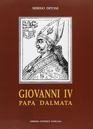 Giovanni IV Papa dalmata di Sereno Detoni 9788820978891 Libreria Editrice Vaticana
