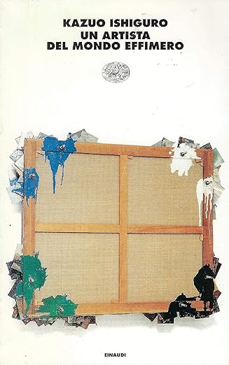 Un artista del mondo effimero, di Kazuo Ishiguro, 9788806136031 Einaudi