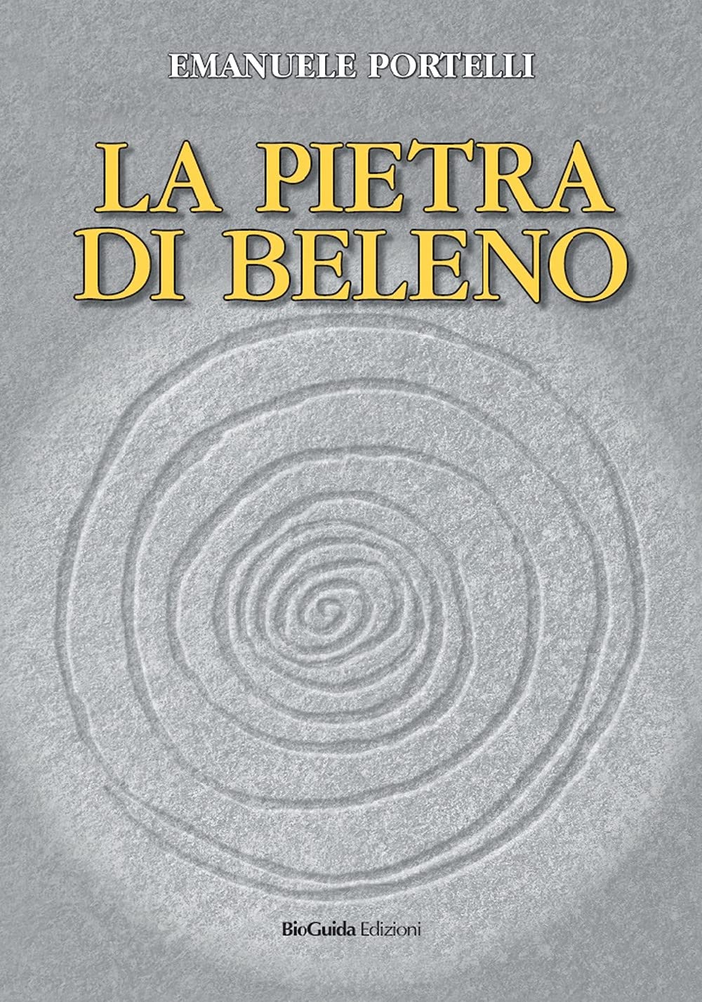 La pietra di Beleno di Emanuele Portelli. Bioguida Edizioni 9788894546156