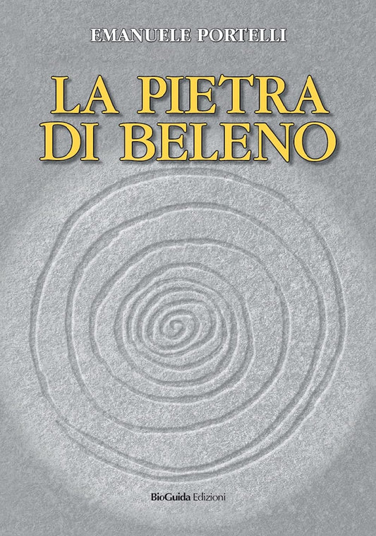 La pietra di Beleno di Emanuele Portelli. Bioguida Edizioni 9788894546156
