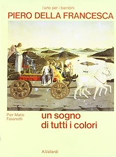 Piero della Francesca. Un sogno di tutti i colori di Pier Mario Fasanotti - Vallardi
