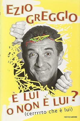 E' lui o non è lui? : (cerrrrto che è lui) - Ezio Greggio (Autore) Mondadori, 1997