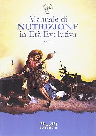 Manuale di nutrizione in età evolutiva AA.VV Cuzzolin, 2017